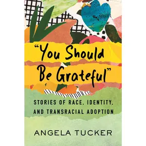 USED-You Should Be Grateful: Stories of Race, Identity, and Transracial Adoption by Tucker, Angela (Hardcover)