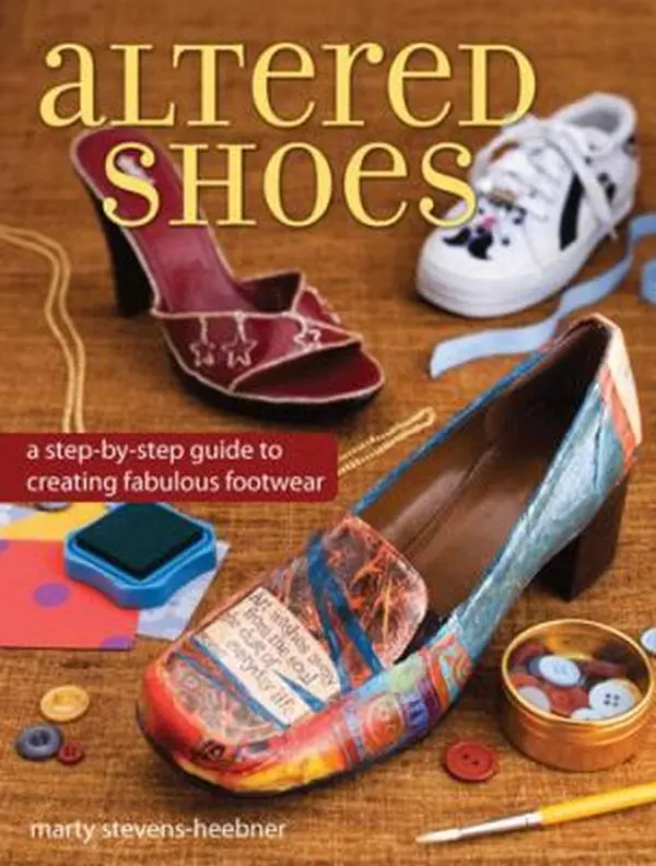 USED-Altered Shoes: A Step-By-Step Guide to Making Your Footwear Fabulous by Stevens-Heebner, Marty (Paperback)