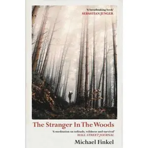 USED-The Stranger in the Woods: `A meditation on solitude, wildness and survival' Wall Street Journal by Michael Finkel (Paperback)