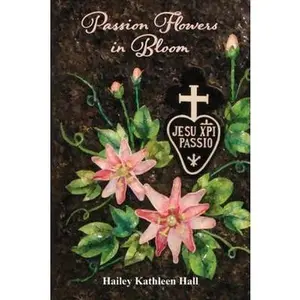 USED-Passion Flowers in Bloom by Hailey Kathleen Hall (Paperback)