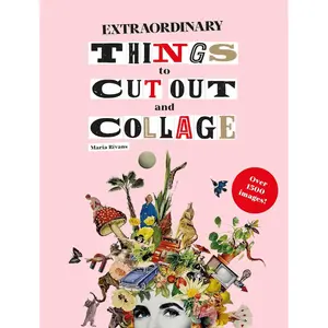 Extraordinary Things to Cut Out and Collage – Creative Cut-and-Paste Art Book for Junk Journaling, Scrapbooking, Mixed Media & DIY Collage Projects - Paperback