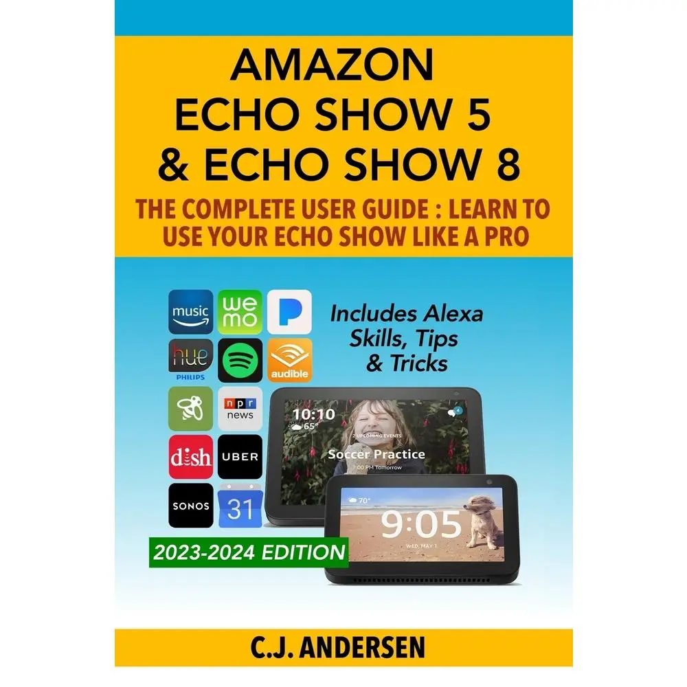 USED Book - Amazon Echo Show 5 & Echo Show 8 The Complete User Guide - Learn to Use Your Echo Show Like A Pro: Includes Alexa Skills, Tips and Tricks by Andersen, Cj (Paperback) - english