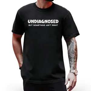 Modern Casual T-Shirt with Funny Quote – Undiagnosed But Something Ain't Right