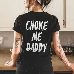 UNISEX Choke Me Daddy Printed Women's T-shirt Cotton Casual Fit Available