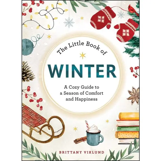 The Little Book of Winter: A Cozy Guide to a Season of Comfort and Happiness -- Brittany Viklund - Hardcover