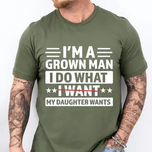 I'm A Grown Man I Do What My Daughter Wants Shirt, Funny Dad Shirt, Unisex Humor T-shirt, Father's Day Gift, Dad Life Clothing, Father's Day Apparel