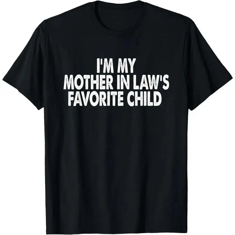 100%cotton I'm My Mother In Law's Favorite Child Funny Parent Men Women T-Shirt boyfriend  tees grandma's  favorite  shirt