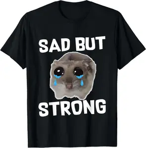 100% Cotton Sad Hamster Meme - Funny Sad Hamster - SAD BUT STRONG T-Shirt
