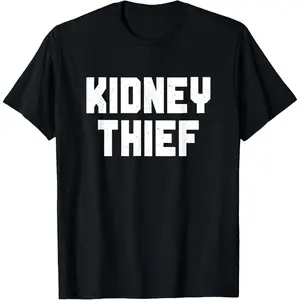 Funny Graphic Tee,Kidney Thief, Funny Kidney Transplant Recipient T-Shirt
