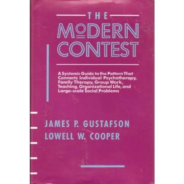USED-The Modern Contest: A Systemic Guide to the Pattern That Connects Individual Psychotherapy, Family Therapy, Group Work, Teaching, Organizational Life by James Paul Gustafson (Hardcover)