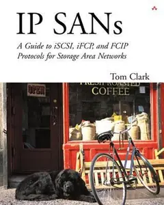 USED-IP SANS: A Guide to iSCSI, iFCP, and FCIP Protocols for Storage Area Networks: A Guide to iSCSI, iFCP, and FCIP Protocols for Storage Area Networks by Tom Clark (Paperback)