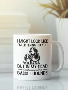 Basset Hound Mug, Basset Hound Gifts, I Might Look Like I'm Listening to but in my Head I'm Thinking about Basset Hounds, Funny Coffee Cup #473