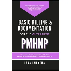 Basic Billing & Documentation for the Outpatient PMHNP: Answers to Common Questions Asked by New Mental Health Nurse Practitioners & Students Paperback – February 4, 2022
