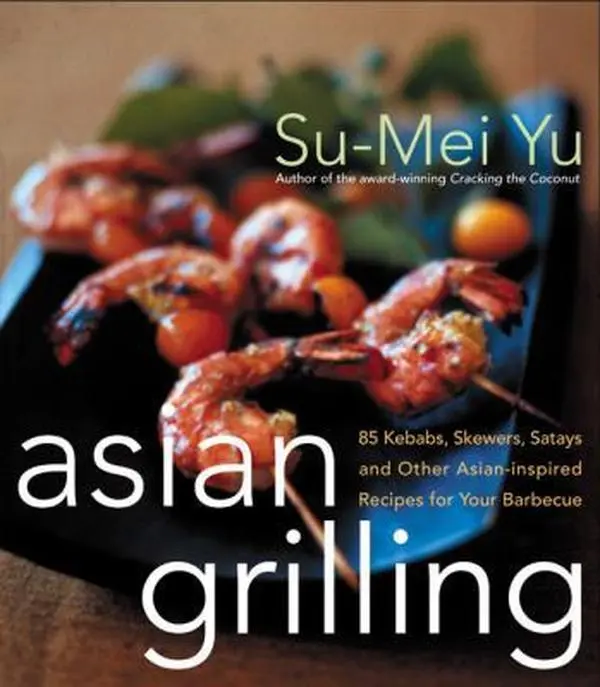USED Book - Asian Grilling: 85kebabs, Skewers, Satays and Other Asian-Inspired Recipes for Your Barbecue by Yu, Su-Mei (Hardcover) - english