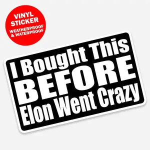 I Bought This Before Elon Went Crazy - Funny Anti-Elon Musk Sticker, Car Bumper, Laptop, Water Bottle Decal, Tesla Meme, Tech Bro Satire