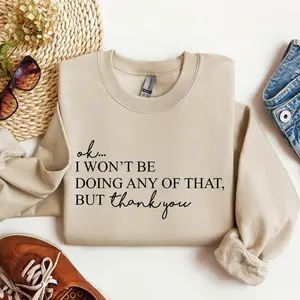 Ok I Won't Be Doing Any Of That But Thank You, Schitts, Alexis, David, TV Show, Sweatshirt