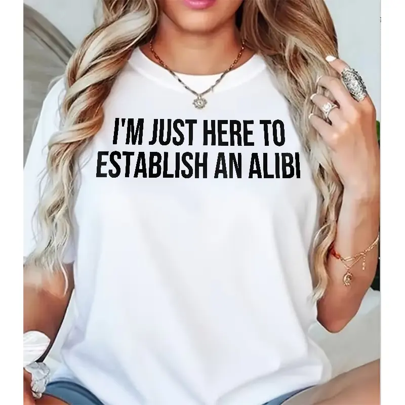 I'm Just Here To Establish An Alibi Graphic Tee, Humorous Sarcastic Casual Short Sleeve Top