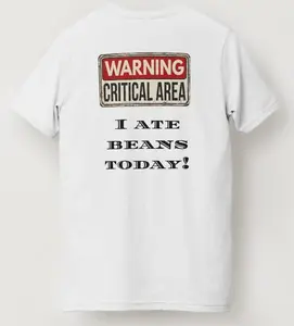 Fun T-shirt - Warning Critical Area I Ate Beans Today Unisex Casual wear