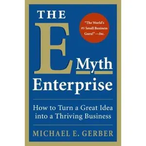 USED-The E-Myth Enterprise: How to Turn a Great Idea Into a Thriving Business by Gerber, Michael E. (Paperback)