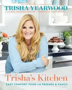 USED-Trisha's Kitchen: Easy Comfort Food for Friends and Family by Yearwood, Trisha (Hardcover)