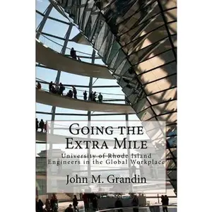 USED-Going the Extra Mile: University of Rhode Island Engineers in the Global Workplace by Grandin, John M. (Paperback)