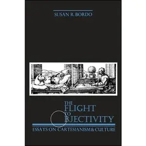 USED-The Flight to Objectivity: Essays on Cartesianism and Culture by Bordo, Susan R. (Paperback)
