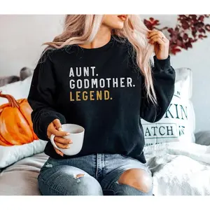 Aunt Godmother Legend Sweatshirt, Funny Godparent Sweater Gift, Aunt Gift, Godmother Sister In Law Gift, Godmama Hoodie and Sweater; T-shirt unisex