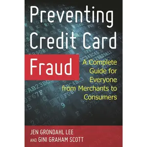 USED-Preventing Credit Card Fraud: A Complete Guide for Everyone from Merchants to Consumers by Lee, Jen Grondahl (Hardcover)