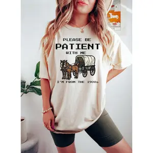 Please Be Patient With Me I'm From The 1900s Shirt, Funny Graphic Shirt, Funny Retro Shirt, 1900s Graphic Tee, Meme Graphic Tees