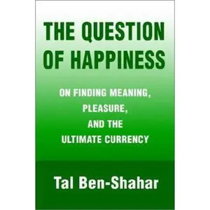 USED-The Question of Happiness: On Finding Meaning, Pleasure, and the Ultimate Currency by Tal Ben-Shahar (Paperback)