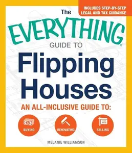 USED-The Everything Guide to Flipping Houses: An All-Inclusive Guide to Buying, Renovating, Selling by Williamson, Melanie (Paperback)
