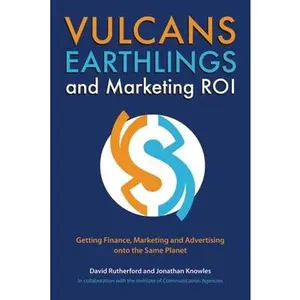 USED-Vulcans, Earthlings and Marketing ROI: Getting Finance, Marketing and Advertising Onto the Same Planet by Rutherford, David (Paperback)