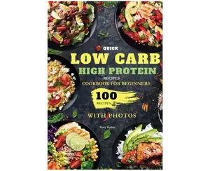 Quick Low Carb High Protein Recipes Cookbook for Beginners: Discover 100 Delicious Healthy Meals Ideas with Stunning Photos Paperback – February 11, 2024