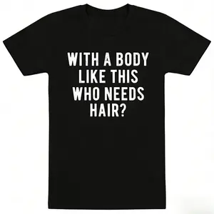With A Body Like This Who Needs Hair Funny T-Shirt for Everyday Wear, Sarcastic Bald Guy Humor Gift, Edgy Baldness Meme Back Print Tee, Trendy Bald Man Top