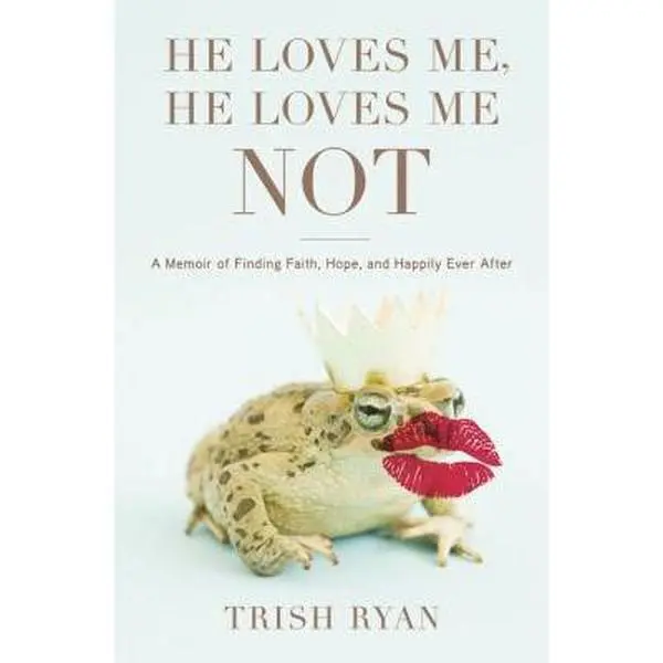 USED-He Loves Me, He Loves Me Not: A Memoir of Finding Faith, Hope, and Happily Ever After by Trish Ryan (Hardcover)