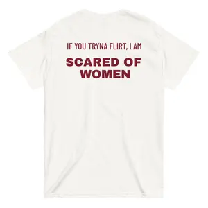 If You Tryna Flirt I Am Scared Of Women Tee | Funny Dating Humor Typography Shirt - Heavy Cotton Gift For Shy Guys