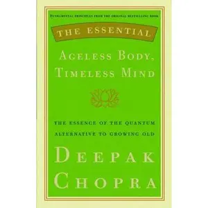 USED-The Essential Ageless Body, Timeless Mind: The Essence of the Quantum Alternative to Growing Old by Deepak Chopra (Hardcover)