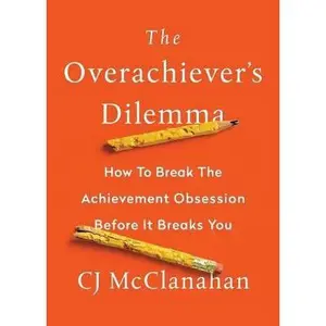 USED-The Overachiever's Dilemma by McClanahan, Cj (Paperback)