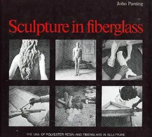 USED-Sculpture in Fiberglass: The Use of Polyester Resin and Fiberglass in Sculpture by John Panting (Hardcover)
