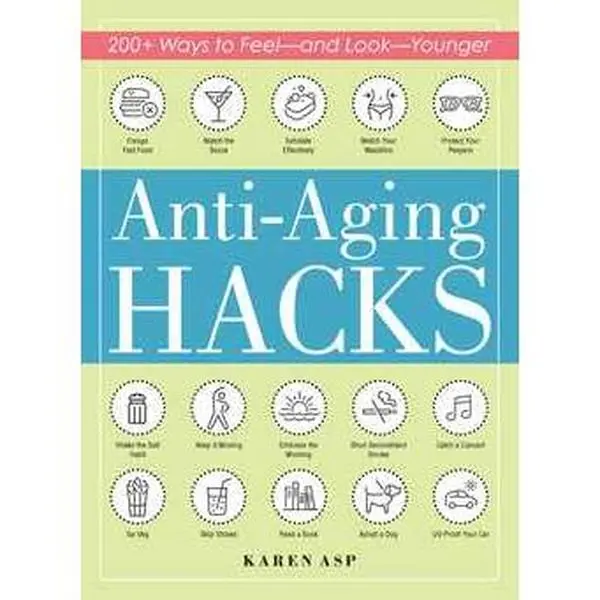 ANTI-AGING HACKS: 200+ WAYS TO FEEL--AND LOOK--YOUNGER [Tradepaper]