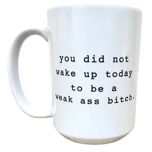 Not... a weak ass bitch mug