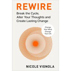 Rewire: Break the Cycle, Alter Your Thoughts and Create Lasting Change (Your Neurotoolkit for Everyday Life)