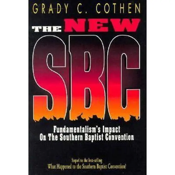USED-The New SBC: Fundamentalism's Impact on the Southern Baptist Convention by Grady C. Cothen (Paperback)