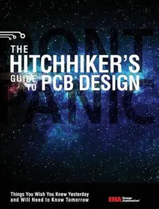 The Hitchhiker's Guide to PCB Design: Things You Wish You Knew Yesrerday and Will Need to Know Tomorrow -- Ema Design Automation - Hardcover