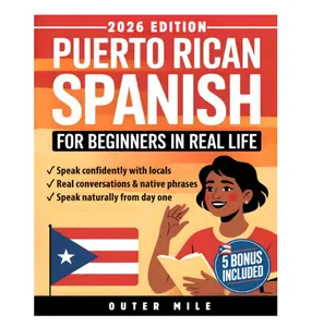 Puerto Rican Spanish for Beginners in Real Life: Speak Confidently With Locals Using Native Phrases, Everyday Conversations, Island Slang, Accent Tricks and Cultural - Paperback
