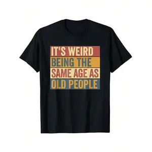 Funny Old Man | It's Weird Being The Same Age As Old People T-Shirt, Funny T-Shirt, Cotton