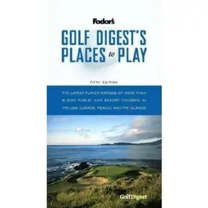 USED-Golf Digest's Places to Play, 5th Edition: The Latest Player Ratings of More Than 6,500 Public and Resort Courses in the USA, Canada, Mexico, and the Islands (Travel Guide) by Fodor's (Paperback)