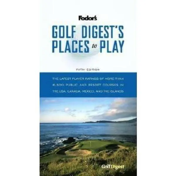 Used Golf Digest's Places to Play 5th Edition English Soft Cover Travel Guide for Golfers - Fodor's Book with Player Ratings of 6,500+ Public & Resort Courses in USA, Canada, Mexico & Islands, 6,500 Public And Resort Courses