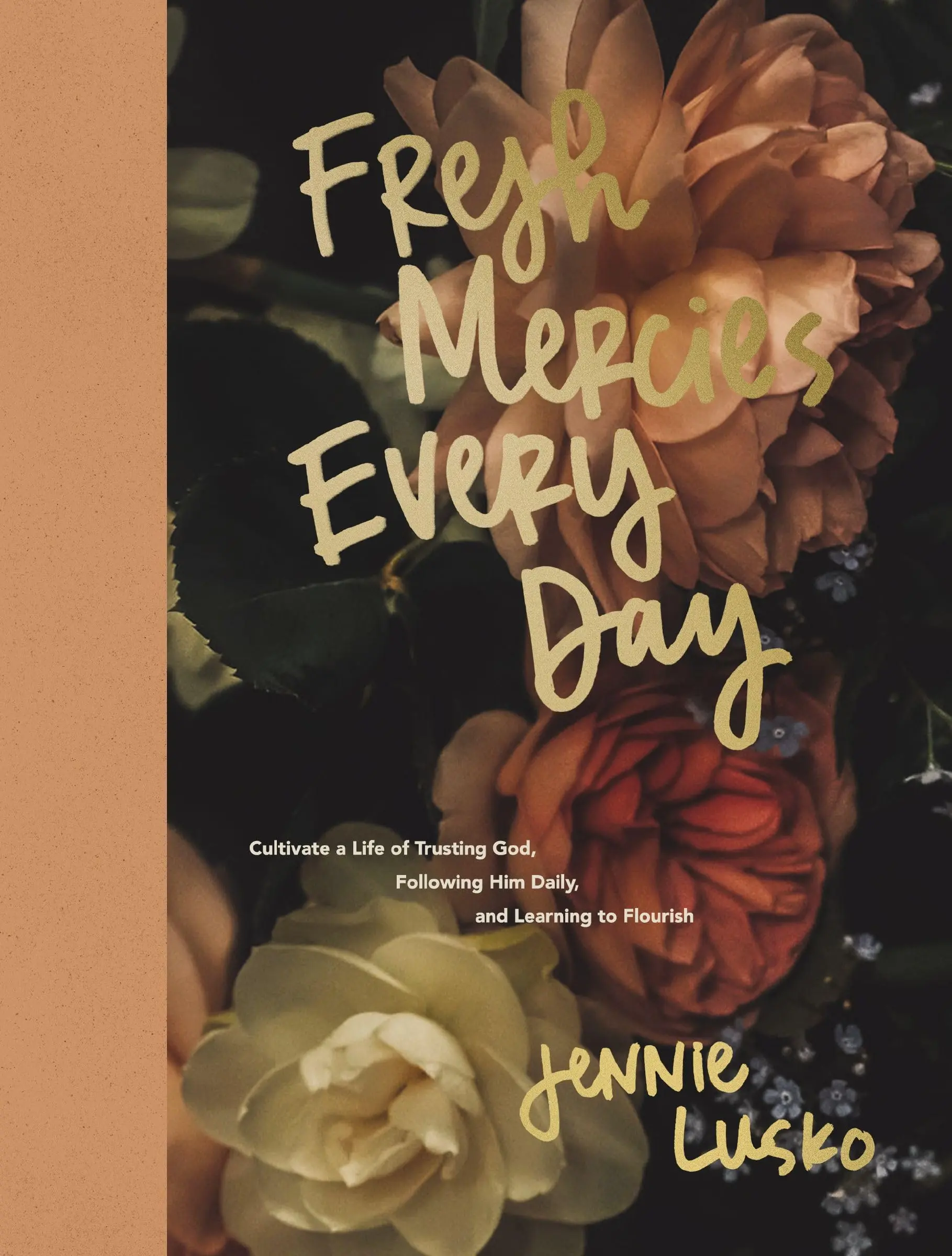 Fresh Mercies Every Day: Cultivate a Life of Trusting God, Following Him Daily, and Learning to Flourish -- Jennie Lusko - Hardcover
