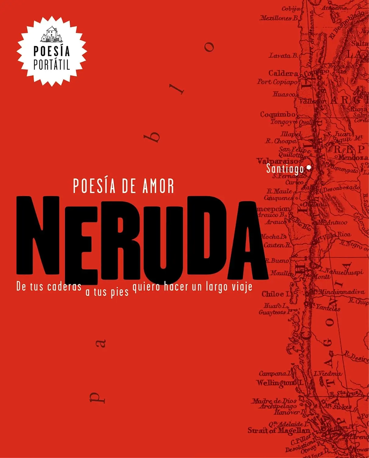 Neruda. Poesía de amor. De tus caderas a tus pies quiero hacer un largo viaje / Love Poetry (POESÍA PORTÁTIL / Flash Poetry)